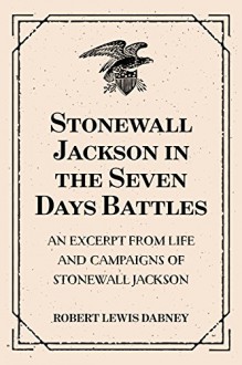 Stonewall Jackson in the Seven Days Battles: An Excerpt from Life and Campaigns of Stonewall Jackson - Robert Lewis Dabney