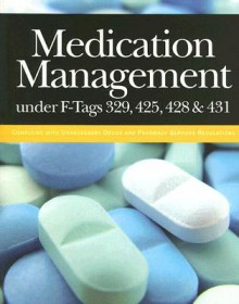 Medication Management Under F-Tags 329, 425, 428 & 431: Complying with Unnecessary Drugs and Pharmacy Services Regulations [With CDROM] - Elizabeth Petersen