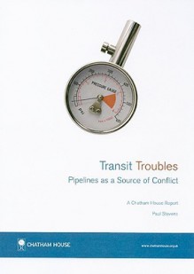 Transit Troubles: Pipelines as a Source of Conflict - Paul Stevens