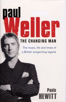 Paul Weller: The Changing Man - Paolo Hewitt