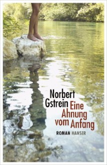 Eine Ahnung vom Anfang: Roman (German Edition) - Norbert Gstrein