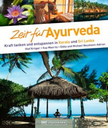 Bildband Zeit für Ayurveda: Urlaub an der Wiege der uralten Heilkunst Ayurveda.: Kraft tanken und entspannen in Kerala und Sri Lanka - Martina Miethig, Olaf Krüger, Kay Maeritz, Michael Neumann-Adrian