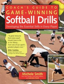 Coach's Guide to Game-Winning Softball Drills : Developing the Essential Skills in Every Player - Lawrence Hsieh