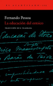 La educación del estoico - Fernando Pessoa, Roger Vilagrassa