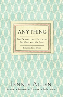 Anything: The Prayer That Unlocked My God and My Soul - Jennie Allen