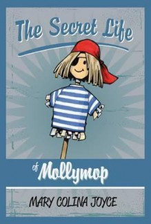 The Secret Life of Molly Mop. Mary Joyce - Mary Joyce