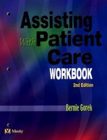 Assisting with Patient Care Workbook - Bernie Gorek