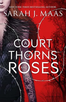 A Court of Thorns and Roses - Sarah J. Maas