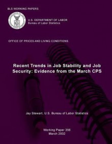 BLS Working Papers: Recent Trends in Job Stability and Job Security: Evidence from the March CPS - Jay Stewart