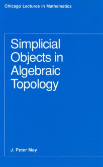 Simplicial Objects in Algebraic Topology - J.P. May