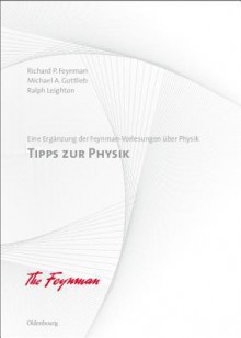 Tipps Zur Physik: Eine Erganzung Der Feynman-Vorlesungen Uber Physik - Richard Feynman, Michael A Gottlieb, Ralph Leighton