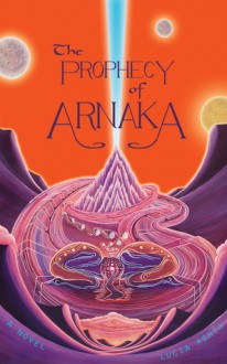 The Prophecy of Arnaka - Lucia Ashta