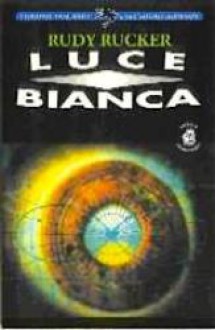 Luce bianca - Rudy Rucker, Giancarlo Carlotti