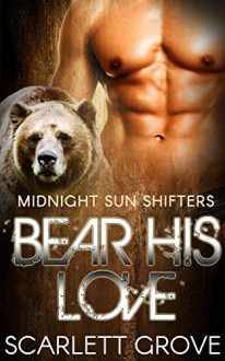 Bear His Love (Bear Shifter BBW Paranormal Matchmaker Romance) (Midnight Sun Shifters Book 1) - Scarlett Grove