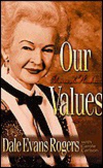 Our Values: Stories and Wisdom - Dale Evans Rogers, Carole C. Carlson