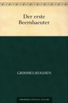 Der erste Beernhäuter - Hans Jakob Christoffel von Grimmelshausen