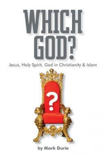 Which God? Jesus, Holy Spirit, God in Christianity and Islam - Mark Durie