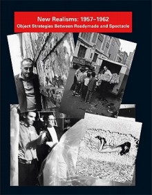 New Realisms: 1957-1962: Object Strategies Between Readymade and Spectacle - Julia Robinson