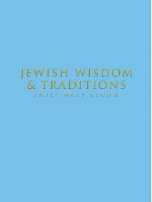 Jewish Wisdom and Traditions - Emily Haft Bloom