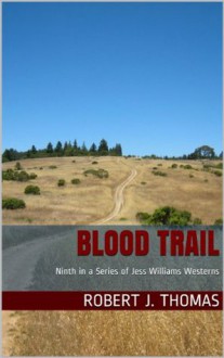 BLOOD TRAIL (A Jess Williams Novel) - Robert J. Thomas