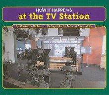 How It Happens at the T.V. Station - Shawndra Shofner, Bob Wolfe, Diane Wolfe