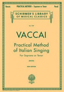 Practical Method of Italian Singing: Soprano or Tenor - N. Vaccai