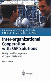 Inter-Organizational Cooperation with SAP Solutions: Design and Management of Supply Networks - Peter Buzmann, Wolfgang König, Peter Buzmann