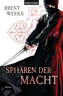 Sphären der Macht: Roman - [Die Licht-Saga 3] - Brent Weeks, Michaela Link