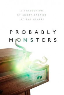 Probably Monsters - Ray Cluley