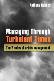 Managing Through Turbulent Times - Anthony Holmes