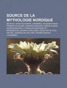 Source de La Mythologie Nordique: Beowulf, Edda de Snorri, Jordan S, V Lsunga Saga, Pierres de Sigurd, Pierres Runiques Vikings, Eddas - Source Wikipedia