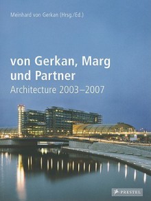 Von Gerkan, Marg Und Partner Architecture 2003-2007 - Meinhard von Gerkan