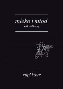 Mleko i miod. Milk and Honey - wydanie dwujezyczne - rupi kaur