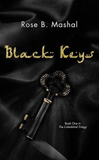 Black Keys (The Colorblind Trilogy Book 1) - Rose B. Mashal