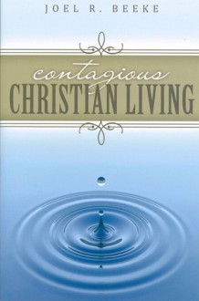 Contagious Christian Living - Joel R. Beeke, Geoffrey Thomas