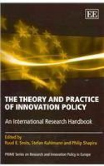 The Theory and Practice of Innovation Policy: An International Research Handbook (PRIME Series on Research and Innovation Policy in Europe) - Ruud Smits, Stefan Kuhlmann, Philip Shapira