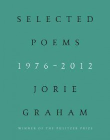 Selected Poems 1976-2012 - Jorie Graham