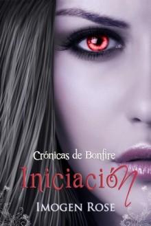 Iniciación: Academia Bonfire 1 (Bonfire Academy #1) - Imogen Rose, Gely Rivas