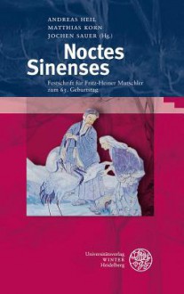 Noctes Sinenses: Festschrift Fur Fritz-Heiner Mutschler Zum 65. Geburtstag - Andreas Heil, Matthias Korn, Jochen Sauer