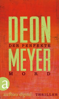 Der perfekte Mord: Ein »Schwarz. Weiß. Tot.« Krimi - Deon Meyer, Stefanie Schäfer