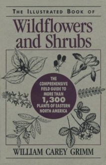 The Illustrated Book of Wildflowers and Shrubs - William Carey Grimm, John T. Kartesz