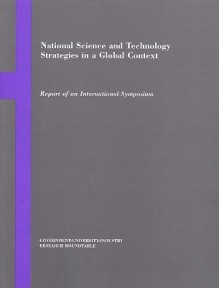 National Science And Technology Strategies In A Global Context: Report Of An International Symposium - National Academy of Sciences, National Academy of Engineering, Institute of Medicine