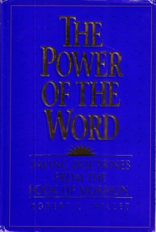 The Power of the Word: Saving Doctrines from the Book of Mormon - Robert L. Millet