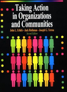 Taking Action in Organizations and Communities - John Erlich, Jack Rothman, Joseph G. Teresa