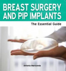 Breast Surgery & Pip Implants - The Essential Guide - Antonia Mariconda