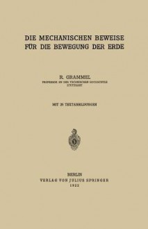 Die Mechanischen Beweise Fur Die Bewegung Der Erde - R Grammel