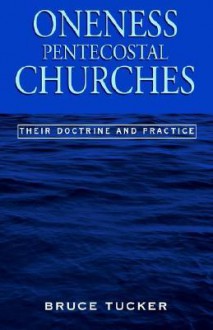 Oneness Pentecostal Churches - Bruce Tucker