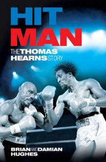 Hit Man: The Thomas Hearns Story - Damian Hughes, Brian Hughes