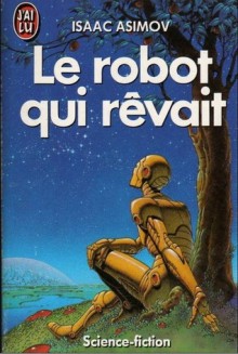 Le robot qui rêvait - Isaac Asimov, France-Marie Watkins