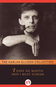 I Have No Mouth and I Must Scream - Harlan Ellison